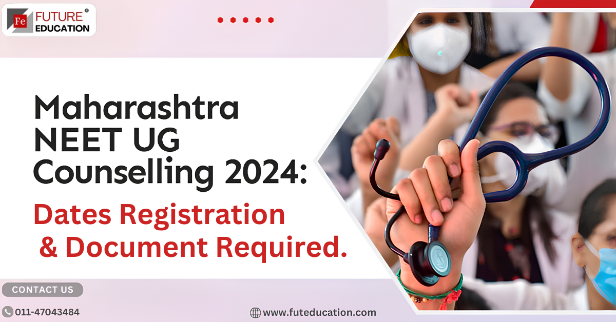 Maharashtra NEET UG Counselling 2024: Dates, Registration, Seat Matrix, Choice Filling, Eligibility